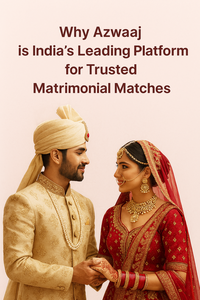Why Azwaaj is India’s Leading Platform for Trusted Matrimonial Matches