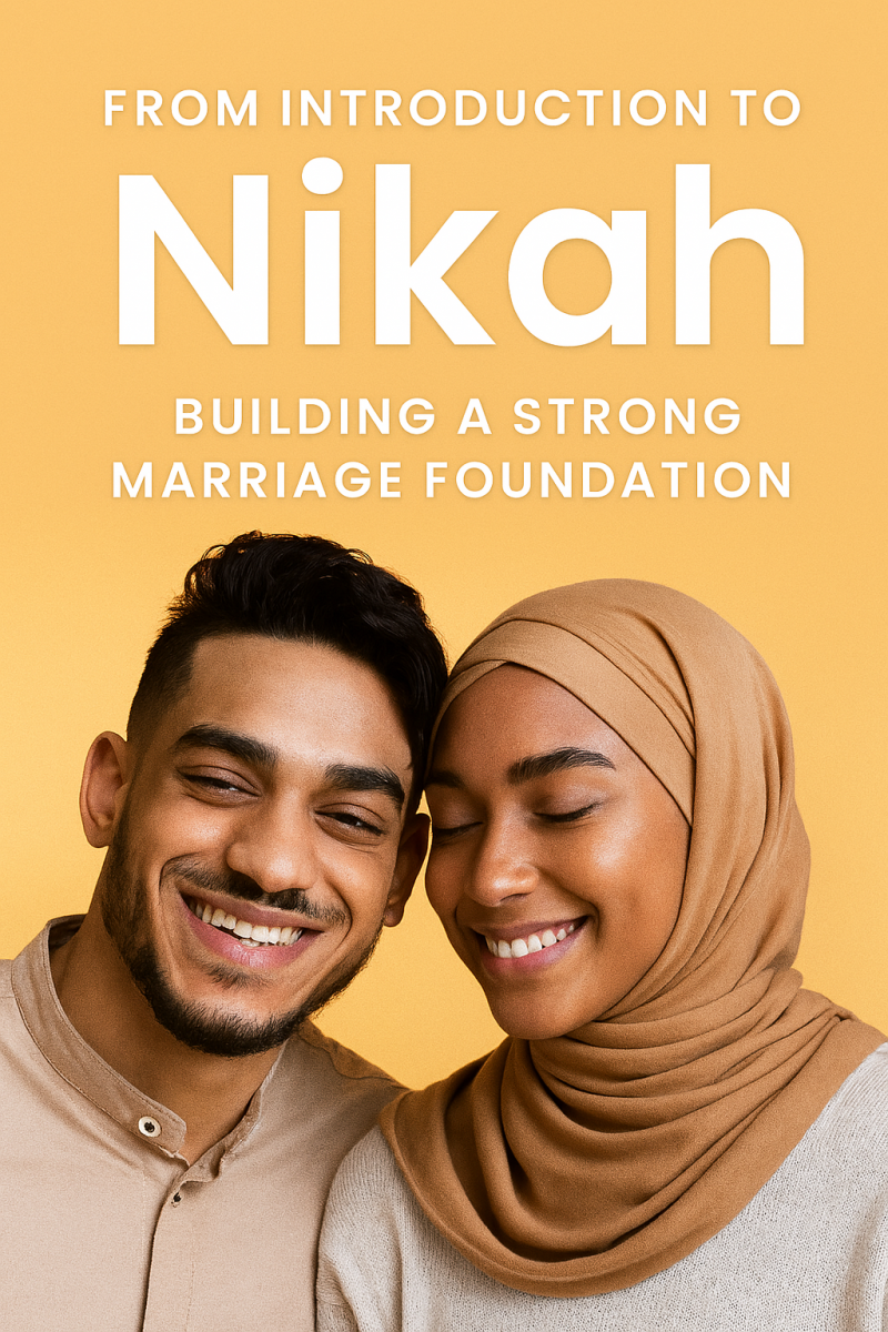 From Introduction to Nikah: Building a Strong Marriage Foundation